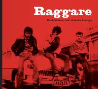 Raggare : rockl&aring;tarna som skakade Sverige